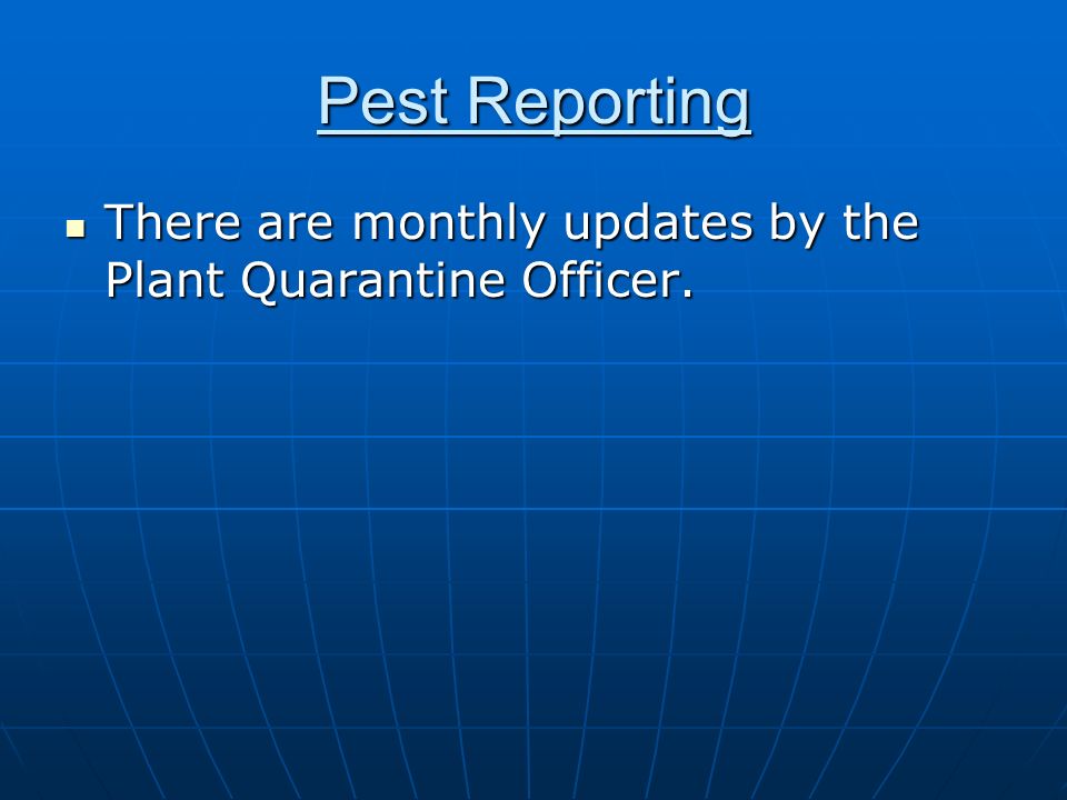 Pest Reporting There are monthly updates by the Plant Quarantine Officer.