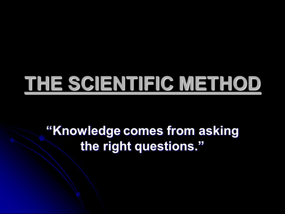 Knowledge comes from asking the right questions.