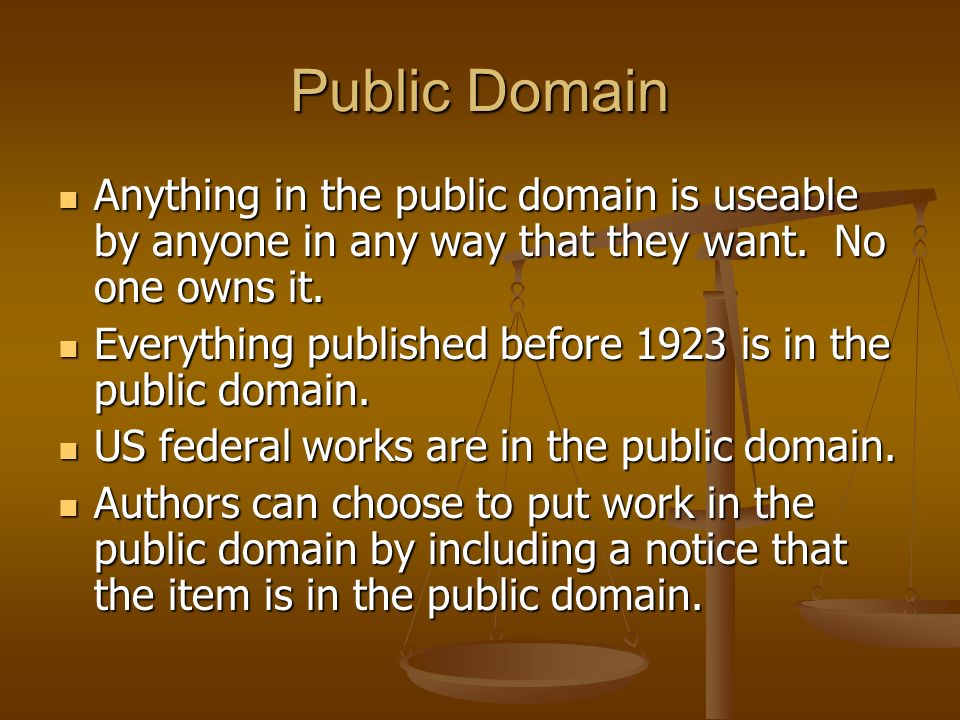 Public Domain Anything in the public domain is useable by anyone in any way that they want. No one owns it.