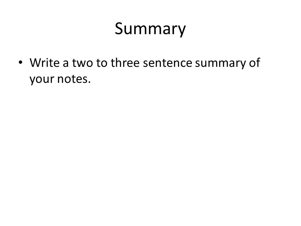 Summary Write a two to three sentence summary of your notes.