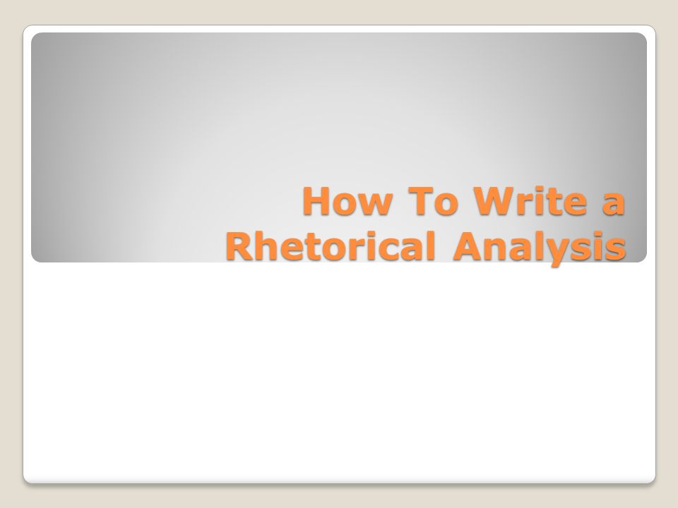 How To Write a Rhetorical Analysis