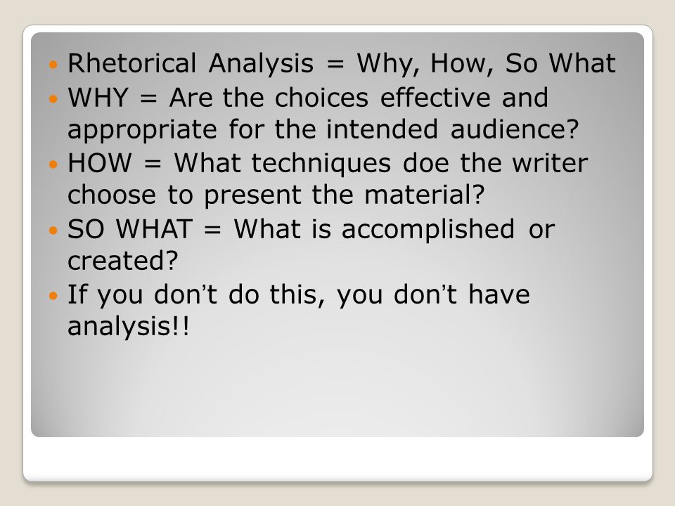 Rhetorical Analysis = Why, How, So What