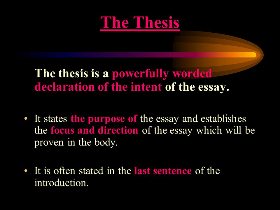 The Thesis The thesis is a powerfully worded declaration of the intent of the essay.