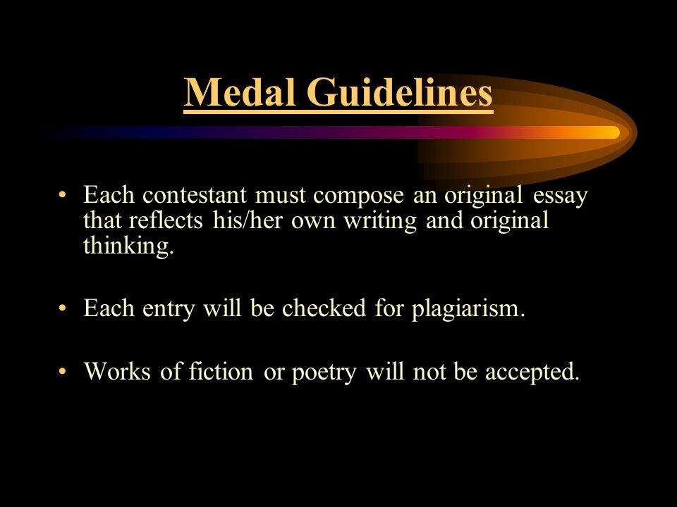 Medal Guidelines Each contestant must compose an original essay that reflects his/her own writing and original thinking.
