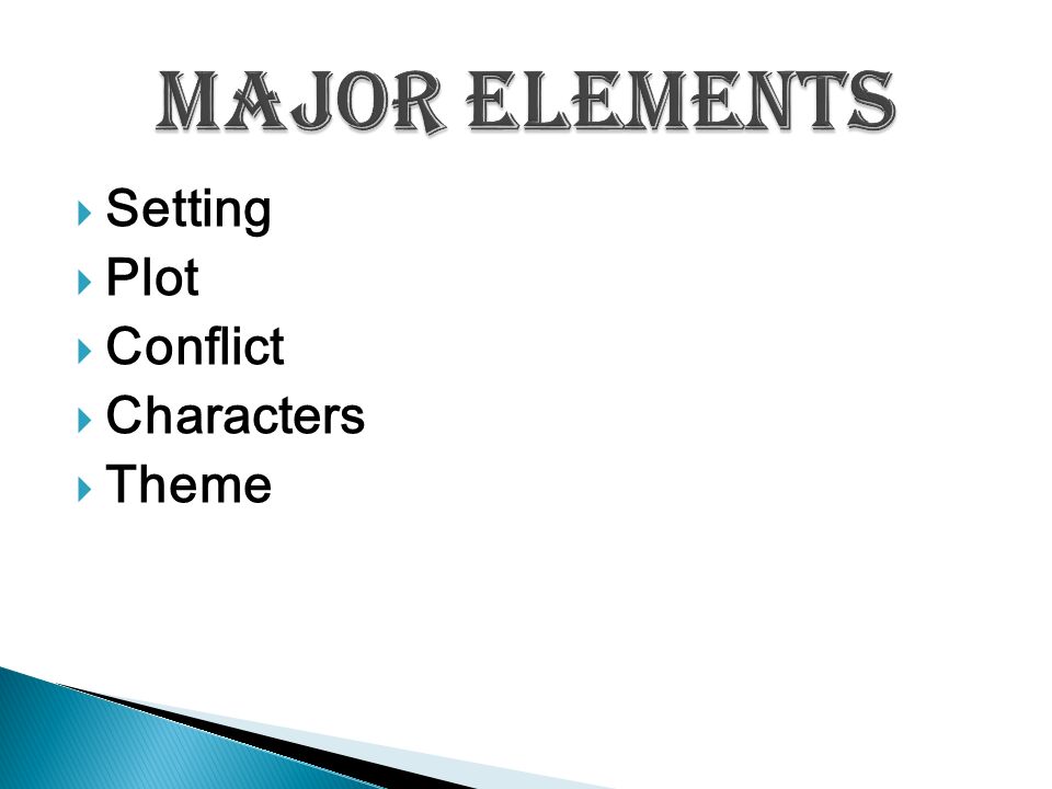 major elements Setting Plot Conflict Characters Theme
