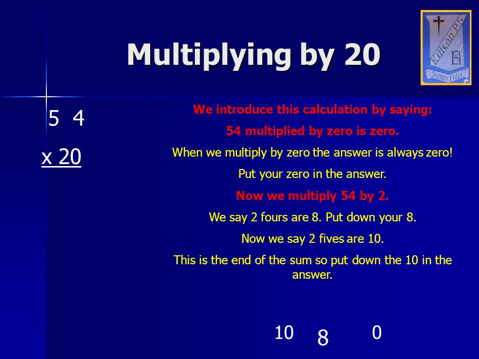 Multiplying by x 20. We introduce this calculation by saying: 54 multiplied by zero is zero.