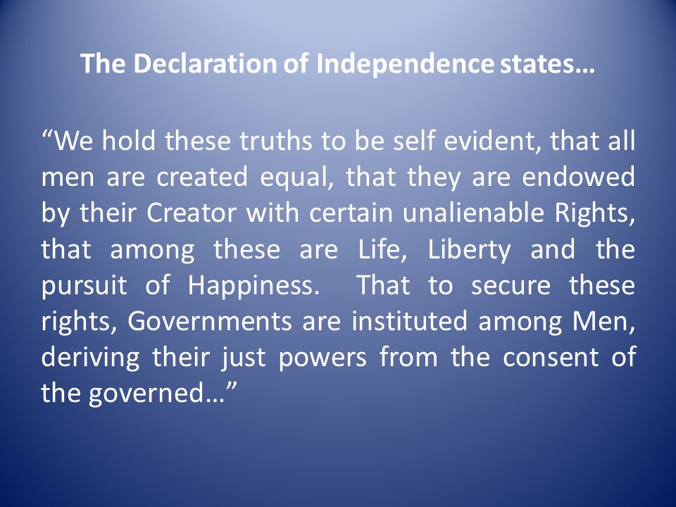 The Declaration of Independence states…