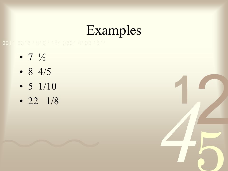 Examples 7 ½ 8 4/5 5 1/ /8
