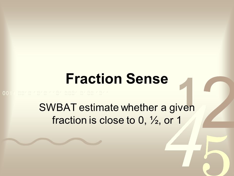 SWBAT estimate whether a given fraction is close to 0, ½, or 1