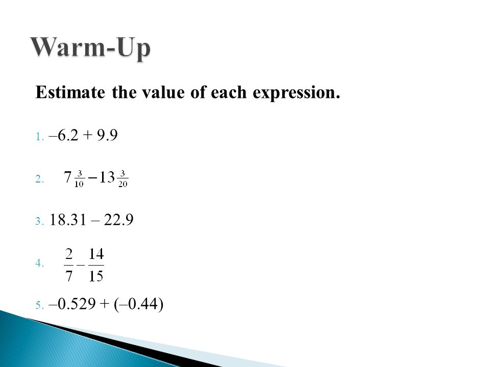 Warm-Up Estimate the value of each expression. – – 22.9