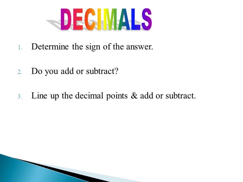 DECIMALS Determine the sign of the answer. Do you add or subtract