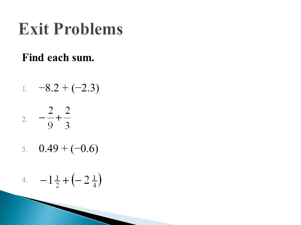 Exit Problems Find each sum. −8.2 + (−2.3) (−0.6)