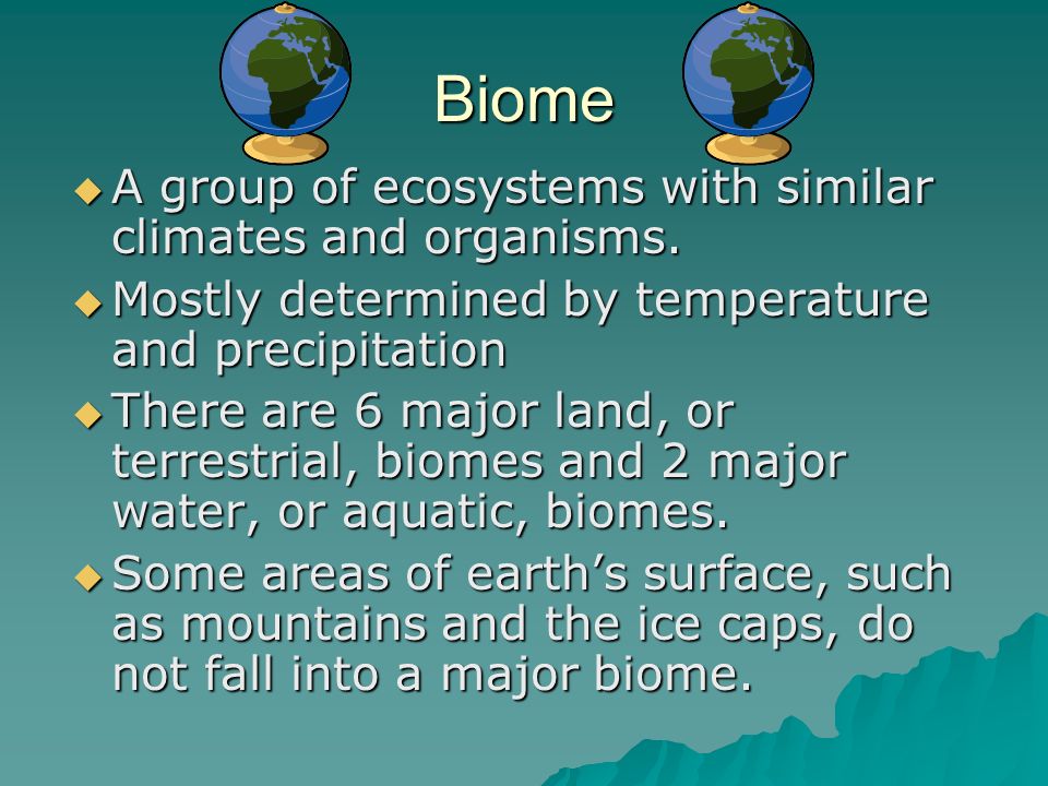Biome A group of ecosystems with similar climates and organisms.