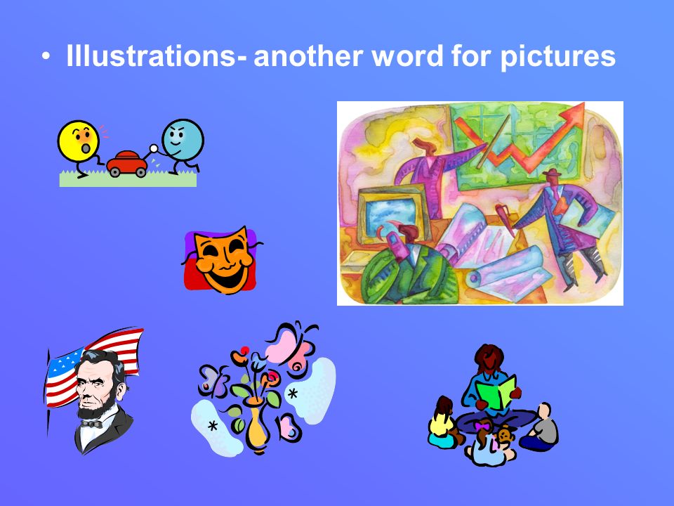 Illustrations- another word for pictures