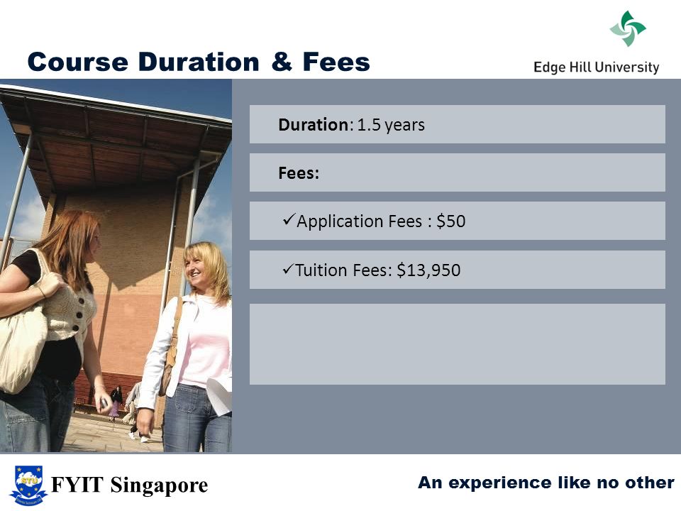 Course Duration & Fees FYIT Singapore Duration: 1.5 years Fees: