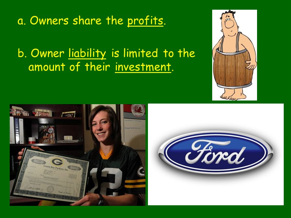 a. Owners share the profits.