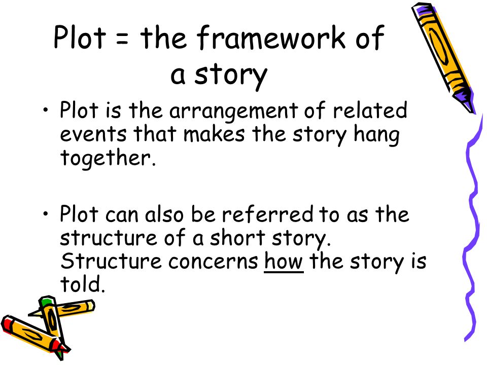 Plot = the framework of a story