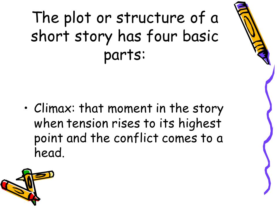 The plot or structure of a short story has four basic parts: