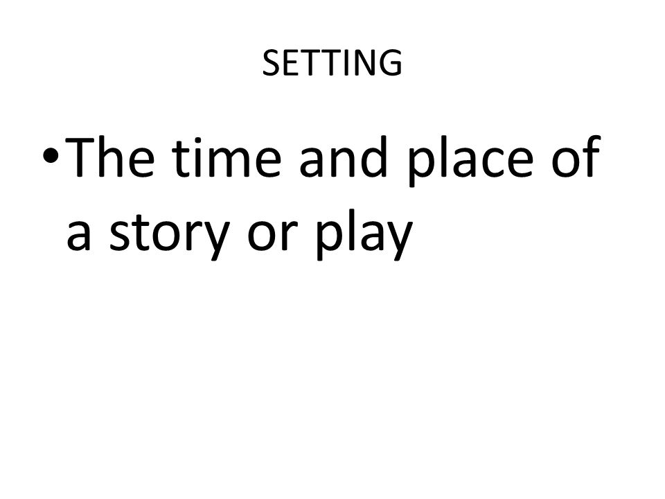 The time and place of a story or play