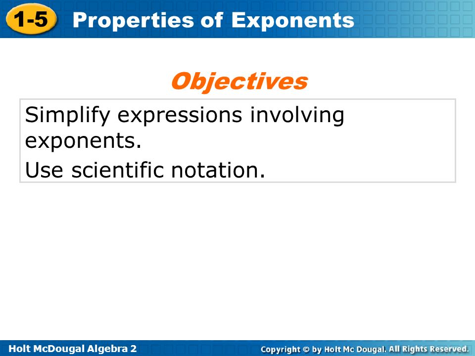 Objectives Simplify expressions involving exponents.