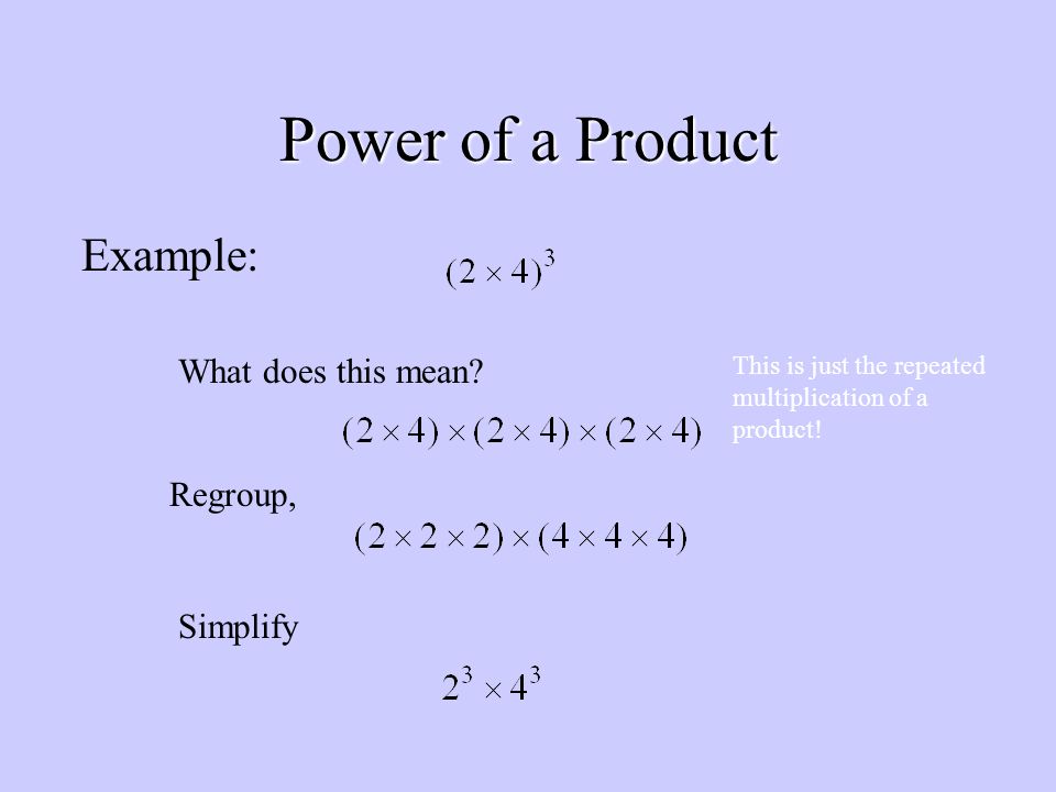 Power of a Product Example: What does this mean Regroup, Simplify