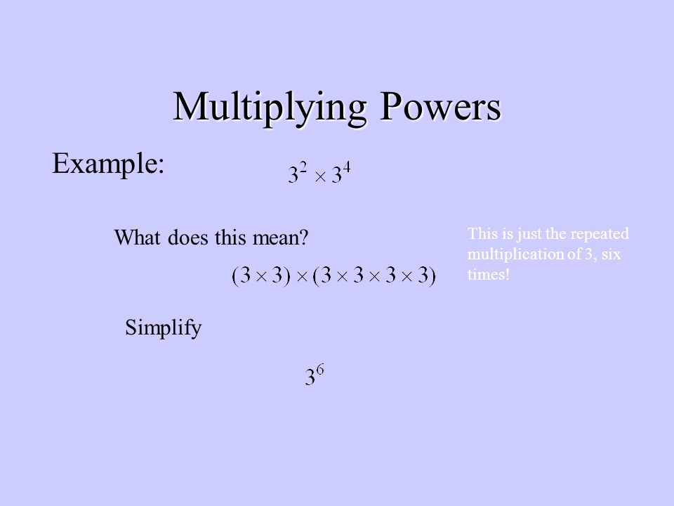 Multiplying Powers Example: What does this mean Simplify