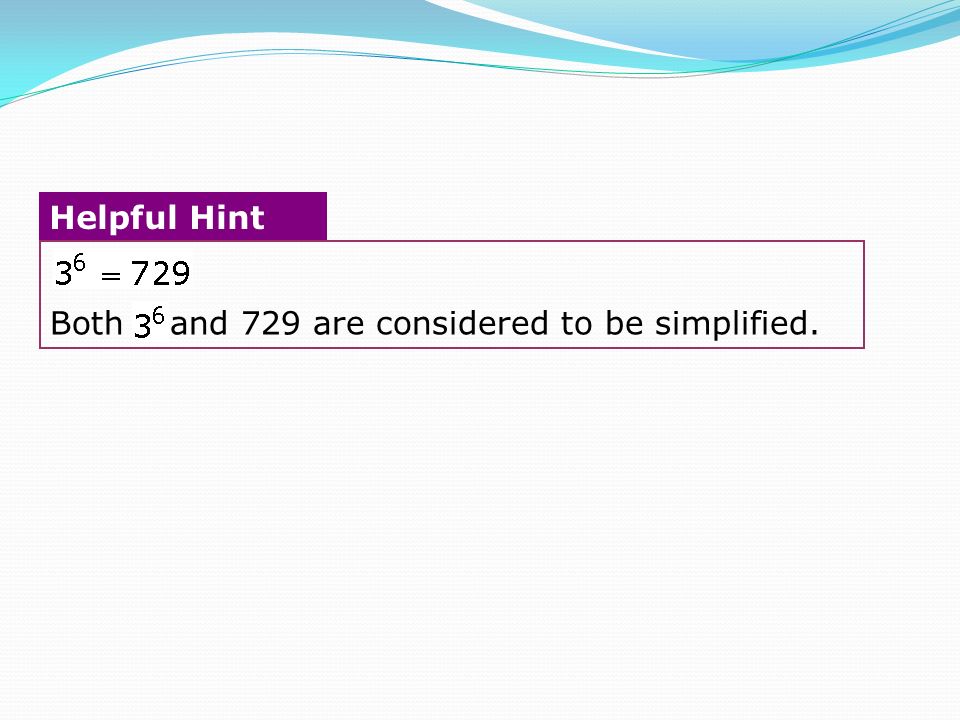 Both and 729 are considered to be simplified.