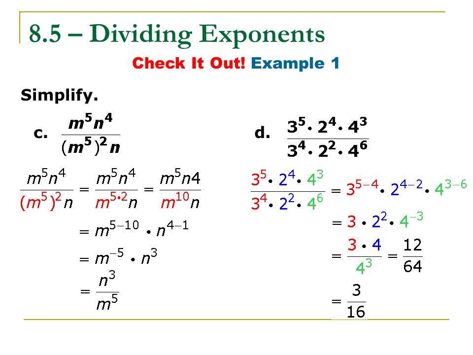 8.5 – Dividing Exponents Check It Out! Example 1 Simplify. c. d.