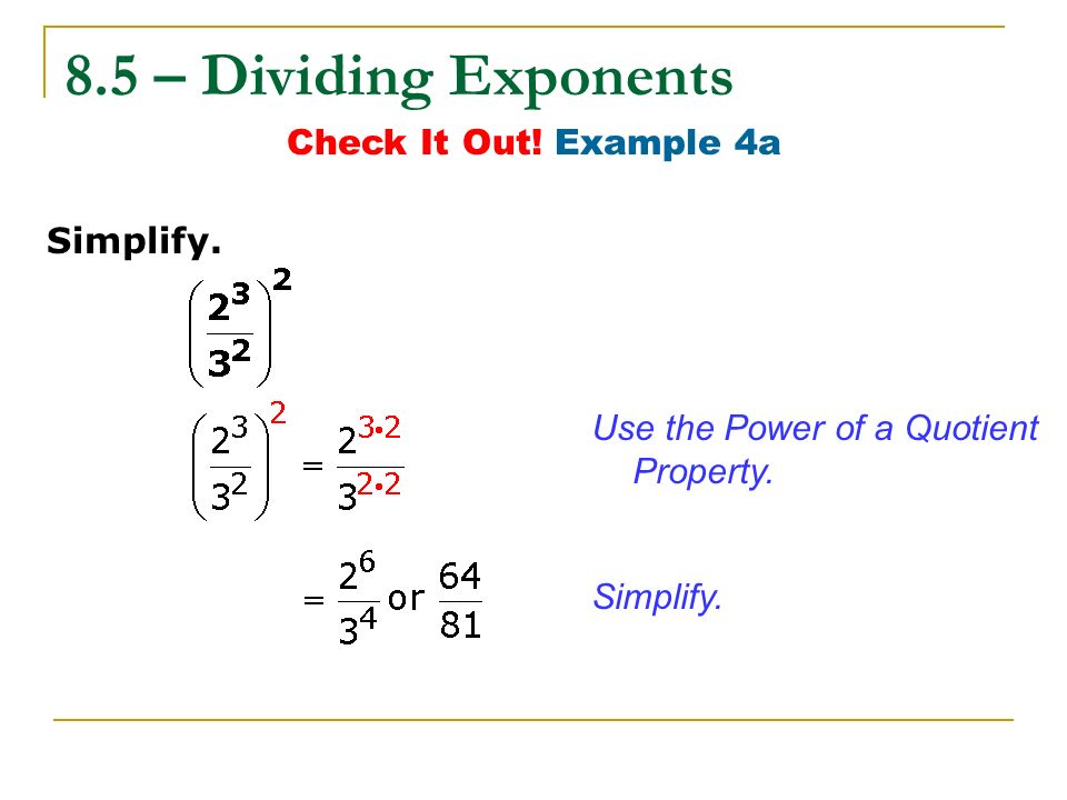 8.5 – Dividing Exponents Check It Out! Example 4a Simplify.