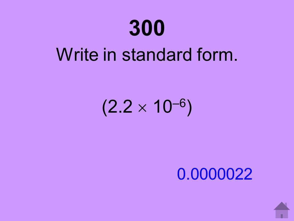 300 Write in standard form. (2.2  10–6)