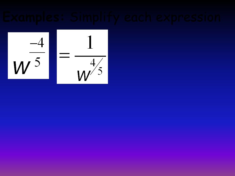 Examples: Simplify each expression