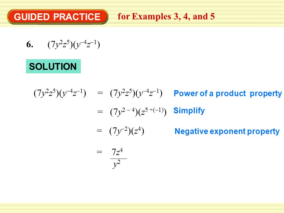 GUIDED PRACTICE for Examples 3, 4, and 5 6. (7y2z5)(y–4z–1) SOLUTION