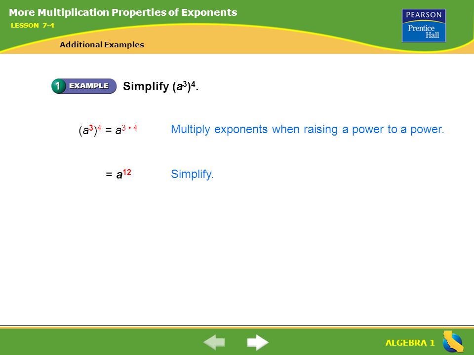Multiply exponents when raising a power to a power. (a3)4 = a3 • 4