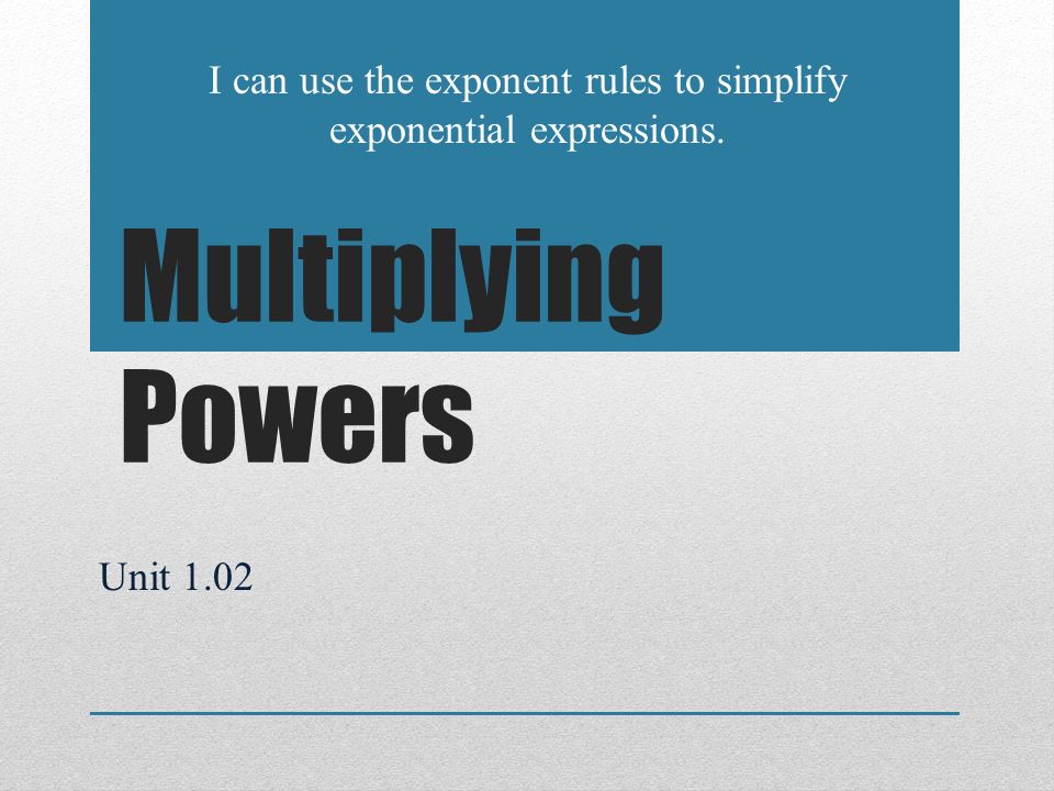I can use the exponent rules to simplify exponential expressions.