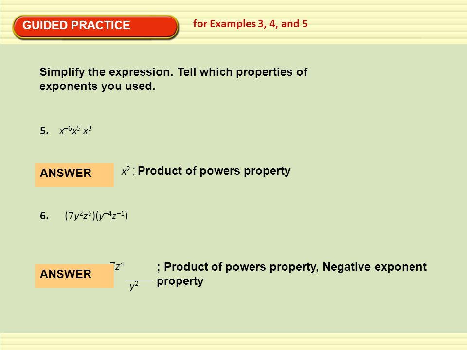 GUIDED PRACTICE for Examples 3, 4, and 5. Simplify the expression. Tell which properties of. exponents you used.