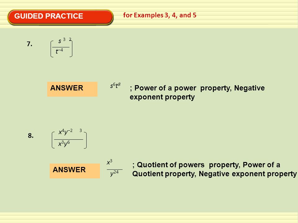 GUIDED PRACTICE for Examples 3, 4, and s 3 2. t–4. s6t8. ANSWER. ; Power of a power property, Negative exponent property.