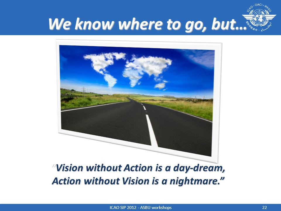 We know where to go, but… Vision without Action is a day-dream,