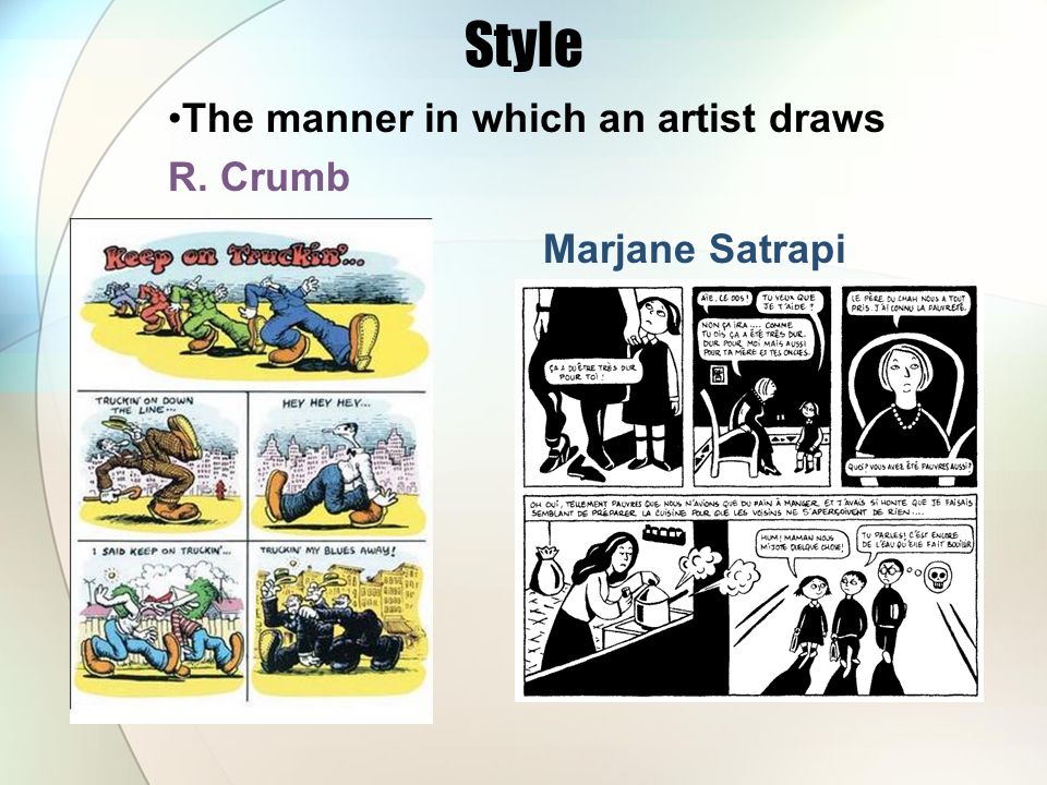 Style The manner in which an artist draws R. Crumb Marjane Satrapi