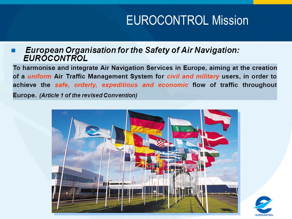 EUROCONTROL Mission European Organisation for the Safety of Air Navigation: EUROCONTROL.