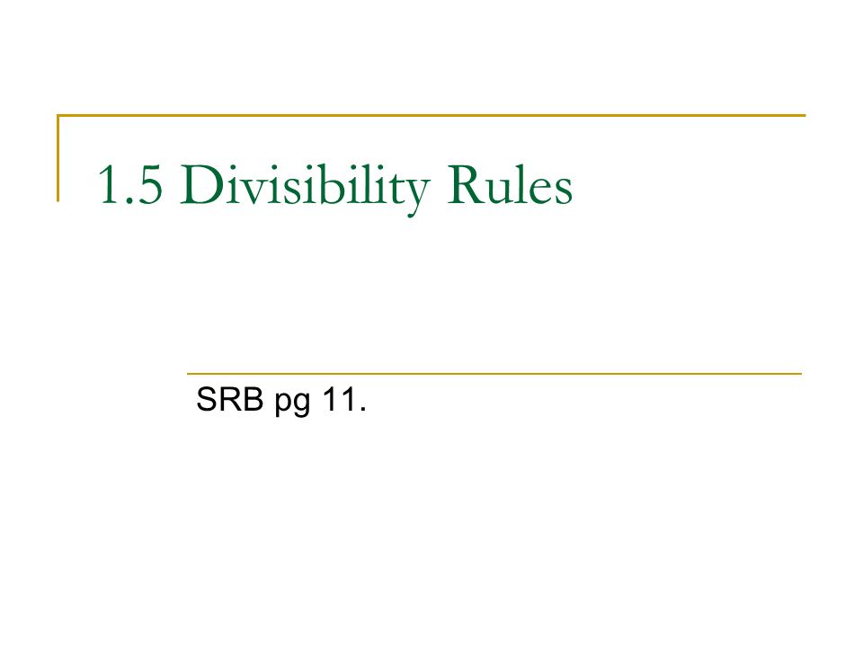 1.5 Divisibility Rules SRB pg 11.