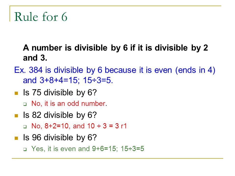 Rule for 6 A number is divisible by 6 if it is divisible by 2 and 3.