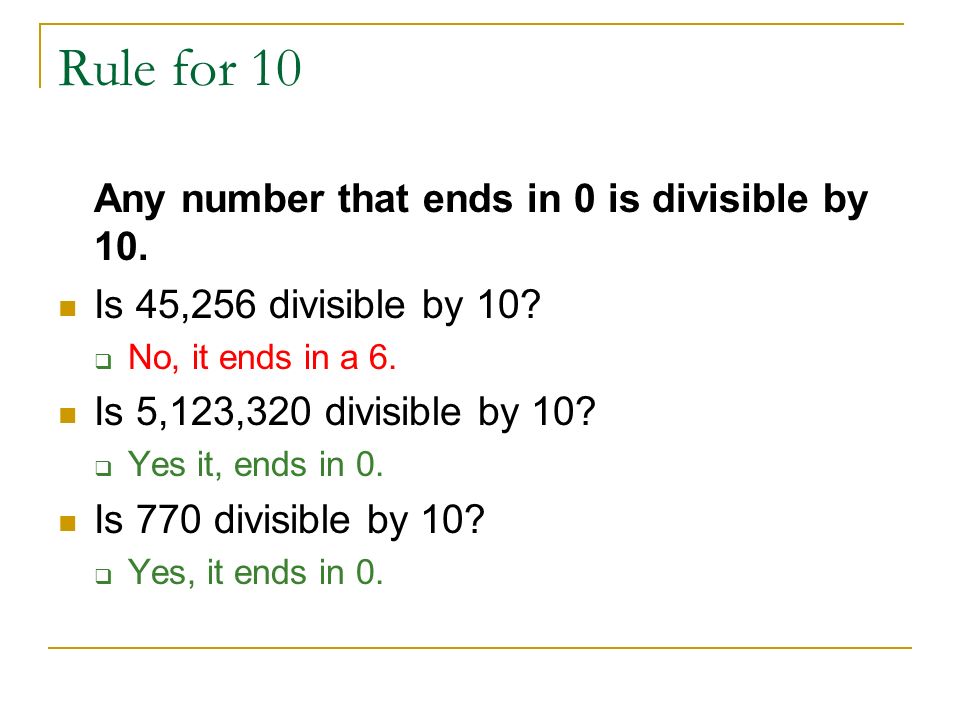 Rule for 10 Any number that ends in 0 is divisible by 10.
