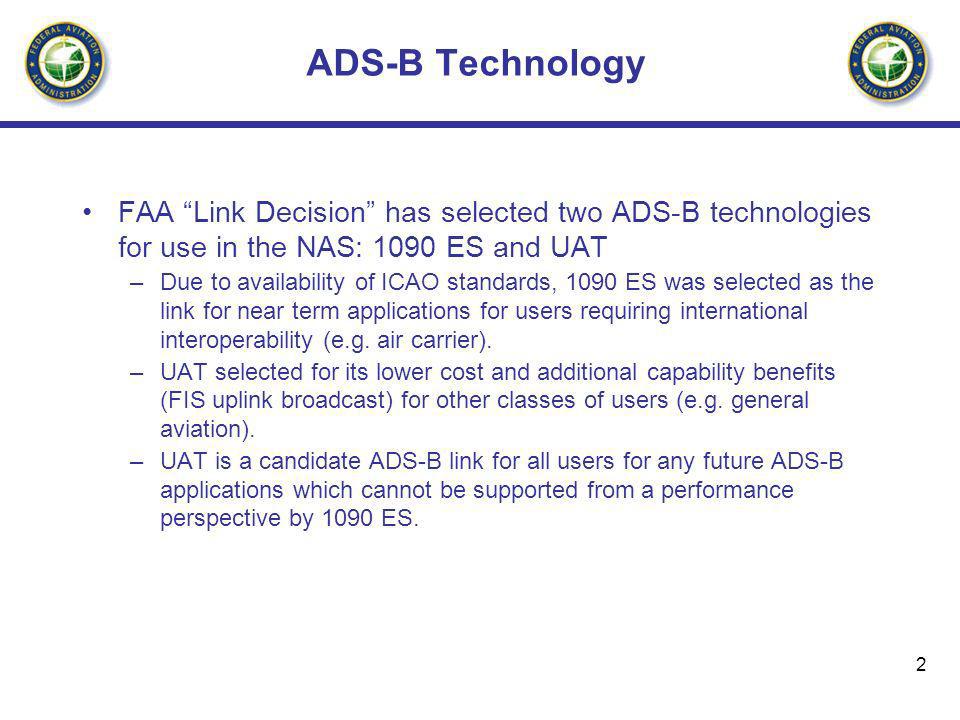 ADS-B Technology FAA Link Decision has selected two ADS-B technologies for use in the NAS: 1090 ES and UAT.