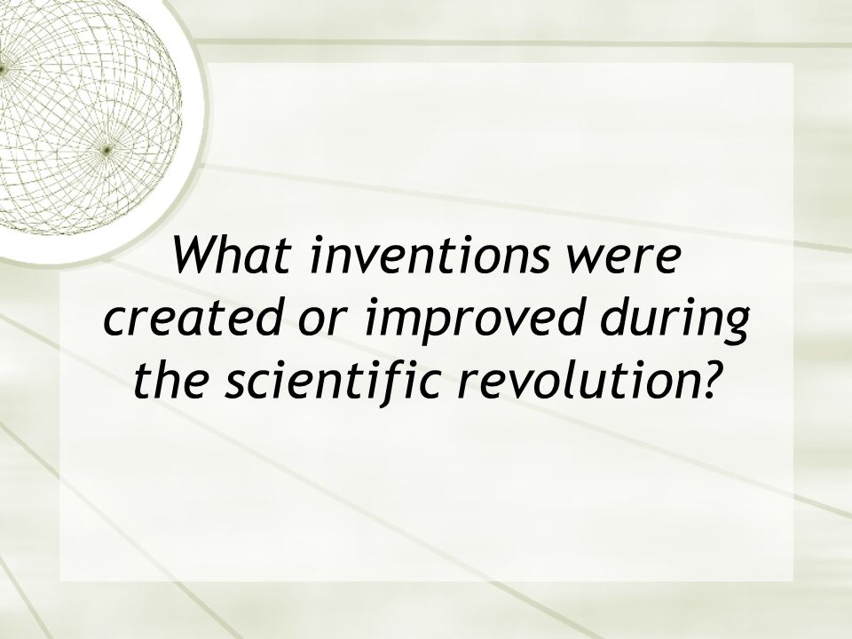 What inventions were created or improved during the scientific revolution