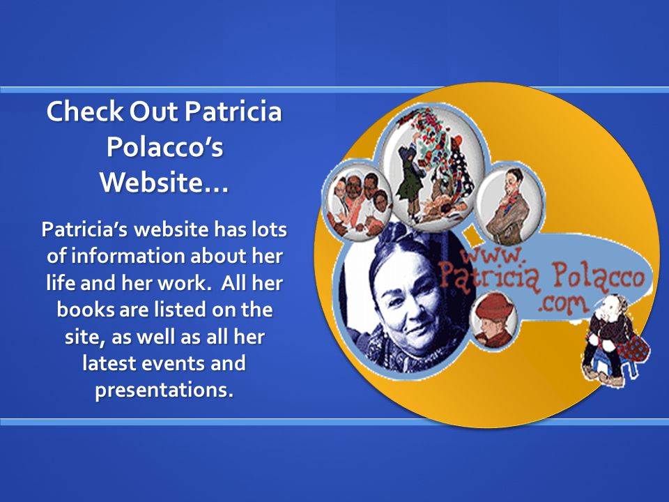 Check Out Patricia Polacco’s Website…