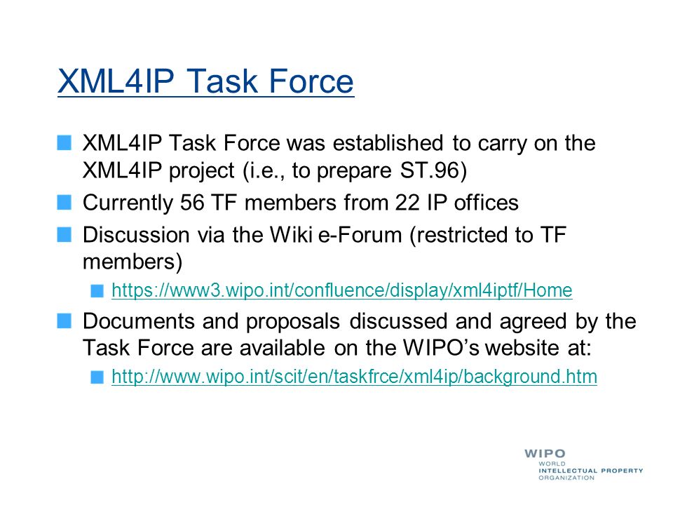 XML4IP Task Force XML4IP Task Force was established to carry on the XML4IP project (i.e., to prepare ST.96)