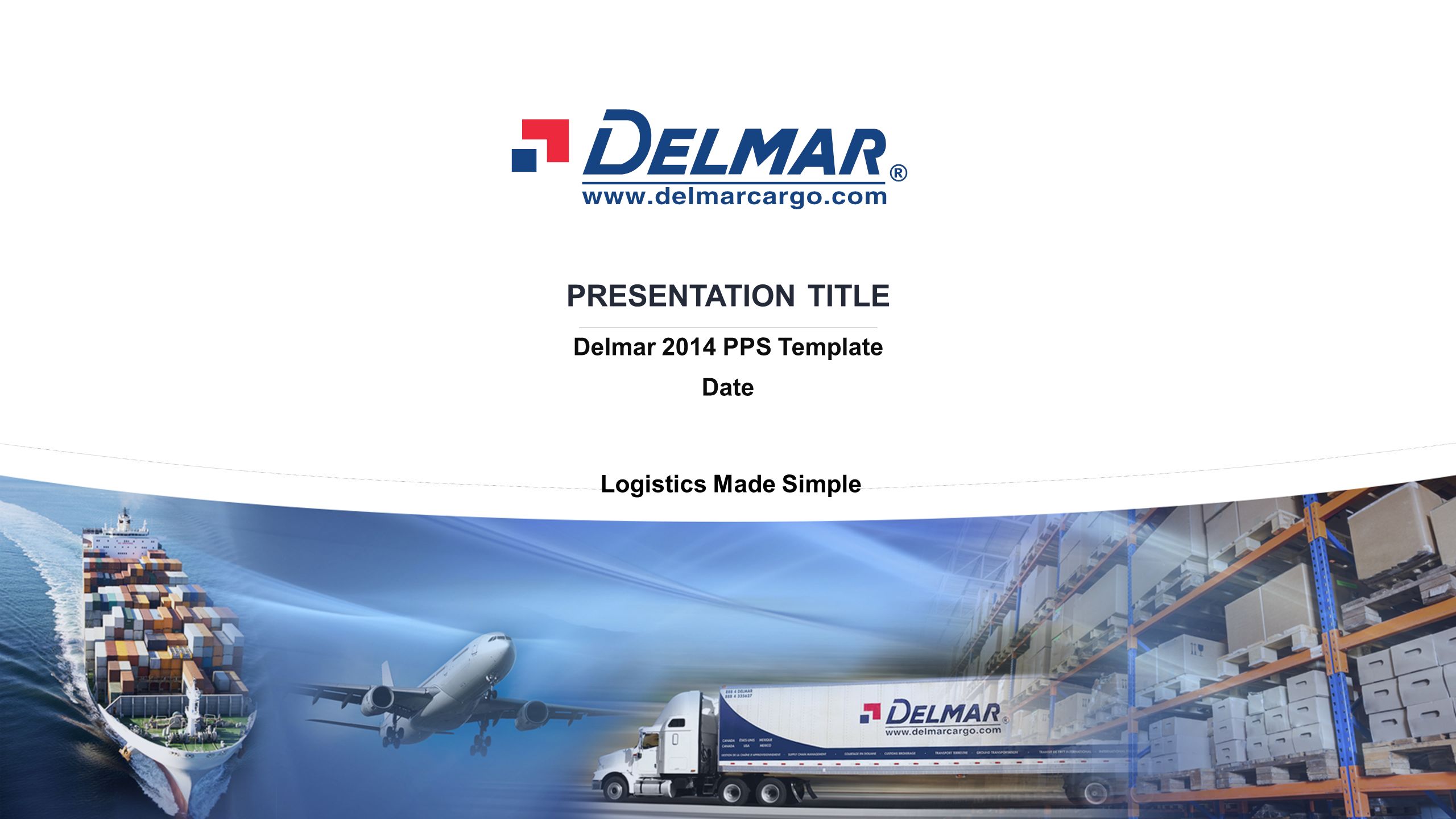 PRESENTATION TITLE Delmar 2014 PPS Template Date Logistics Made Simple