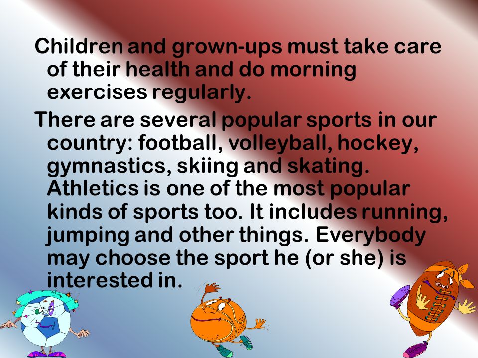 Children and grown-ups must take care of their health and do morning exercises regularly.