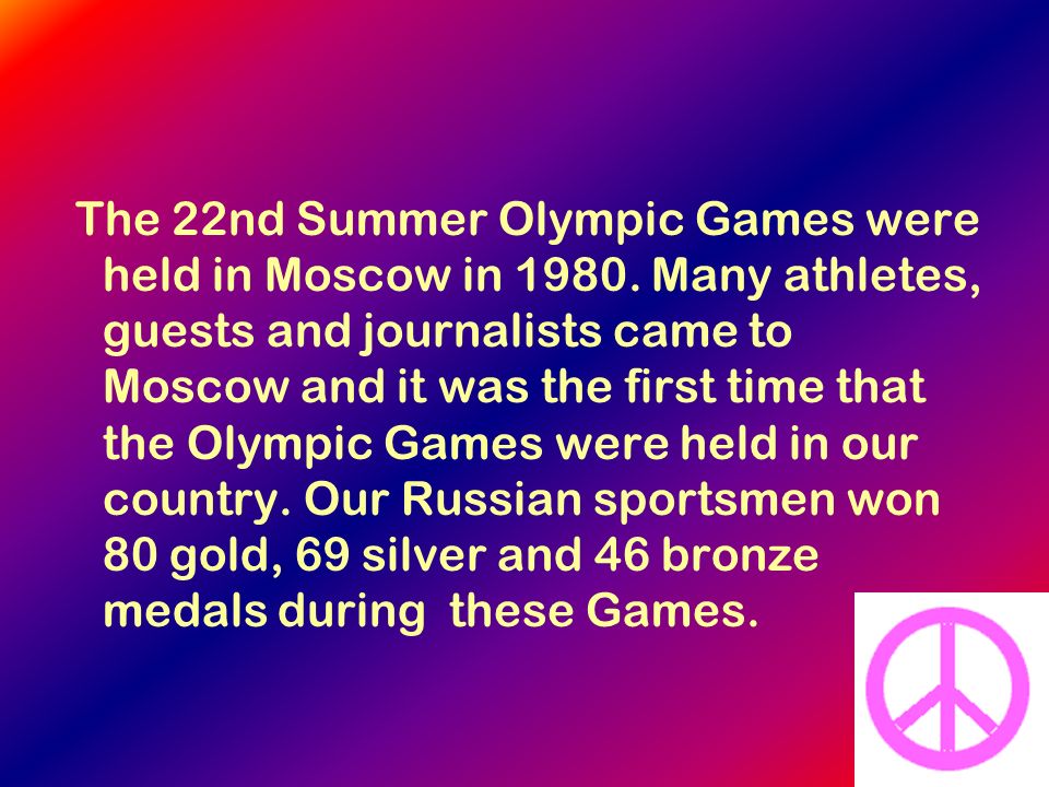 The 22nd Summer Olympic Games were held in Moscow in 1980