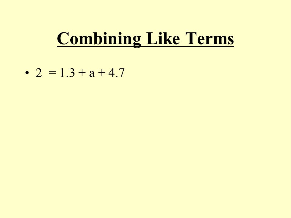 Combining Like Terms 2 = a + 4.7